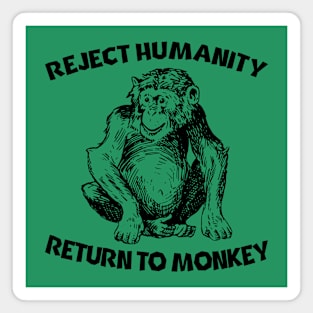 Reject Humanity Return To Monkey Magnet